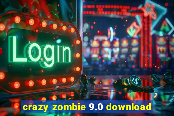 crazy zombie 9.0 download